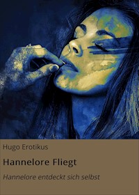 Hannelore Fliegt - Hugo Erotikus - E-Book