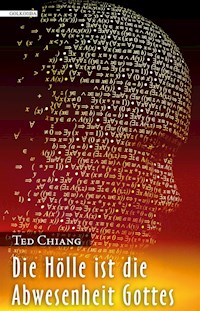 Die Hölle ist die Abwesenheit Gottes - Ted Chiang - E-Book