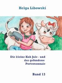 Die kleine Kuh Jule - und das gefundene Portemonnaie - Helga Libowski - E-Book
