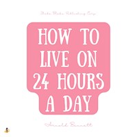 How to Live on 24 Hours a Day - Arnold Bennett - Hörbuch
