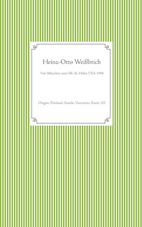 Von München zum Mt. St. Helen USA 1994 - Heinz-Otto Weißbrich - E-Book