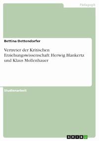 Vertreter der Kritischen Erziehungswissenschaft: Herwig Blankertz und Klaus Mollenhauer - Bettina Dettendorfer - E-Book