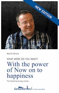 With the power of Now on to happiness. What more do you want? - Martin Brune - E-Book