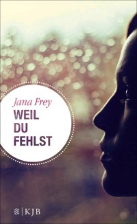 Weil du fehlst - Jana Frey - E-Book