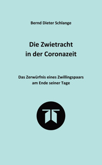 Die Zwietracht in der Coronazeit. Roman über die Konflikte der Coronazeit und die Möglichkeiten der Versöhnung - Bernd Dieter Schlange - E-Book