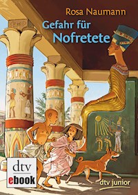 Gefahr für Nofretete - Rosa Naumann - E-Book