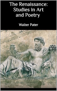 The Renaissance: Studies in Art and Poetry - Walter Pater - E-Book