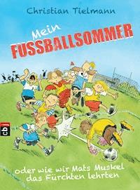 Mein Fußballsommer oder wie wir Mats Muskel das Fürchten lehrten - Christian Tielmann - E-Book