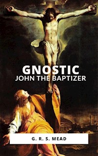 Gnostic John the Baptizer - G. R. - E-Book