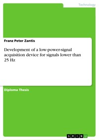 Development of a low-power-signal acquisition device for signals lower than 25 Hz - Franz Peter Zantis - E-Book