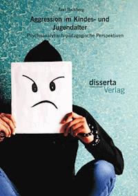 Aggression im Kindes- und Jugendalter: Psychoanalytisch-pädagogische Perspektiven - Axel Ramberg - E-Book