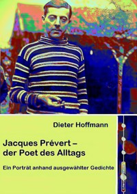 Jacques Prévert – der Poet des Alltags - Dieter Hoffmann - E-Book