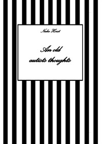 An old autists thoughts - ICD10, ICD11, masking, neurodiversity unsensitivity, ignorance, neurotypicals, autims, autists, diversity sensitivity, neurotypical arrogance,neurotypical judgments - Nieke Horst - E-Book