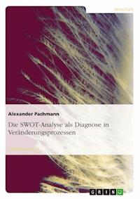 Die SWOT-Analyse als Diagnose in Veränderungsprozessen - Alexander Pachmann - E-Book