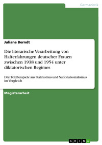Die literarische Verarbeitung von Hafterfahrungen deutscher Frauen zwischen 1938 und 1954 unter diktatorischen Regimes - Juliane Berndt - E-Book