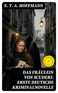 Das Fräulein von Scuderi: Erste deutsche Kriminalnovelle - E.T.A. Hoffmann - E-Book