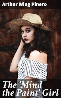 The 'Mind the Paint' Girl - Arthur Wing Pinero - E-Book