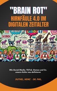 Brain Rot -  Hirnfäule 4.0 im digitalen Zeitalter - Heinz Duthel - E-Book