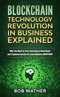 Blockchain Technology Revolution in Business Explained - Bob Mather - E-Book