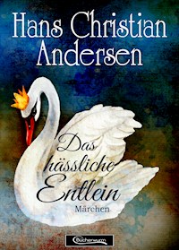 Das hässliche Entlein Märchen - Hans Christian Andersen - E-Book