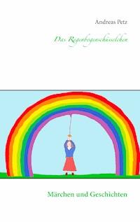 Das Regenbogenschüsselchen - Andreas Petz - E-Book