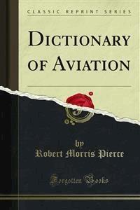 Dictionary of Aviation - Robert Morris Pierce - E-Book
