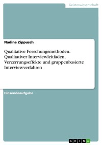 Qualitative Forschungsmethoden. Qualitativer Interviewleitfaden, Verzerrungseffekte und gruppenbasierte Interviewverfahren - Nadine Zippusch - E-Book