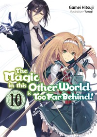 The Magic in this Other World is Too Far Behind! Volume 10 - Gamei Hitsuji - E-Book