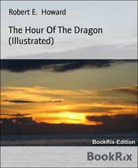 The Hour Of The Dragon (Illustrated) - Robert E. Howard - E-Book