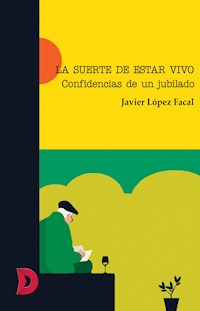 La suerte de estar vivo - Javier López Facal - E-Book