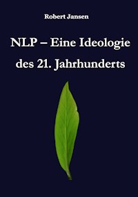 NLP - Eine Ideologie des 21. Jahrhunderts - Robert Jansen - E-Book
