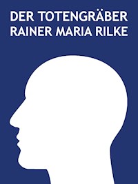 Der Totengräber - Rainer Maria Rilke - E-Book
