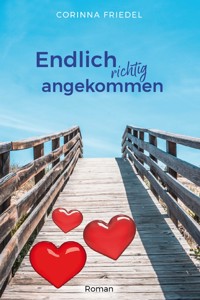 Endlich richtig angekommen - Corinna Friedel - E-Book