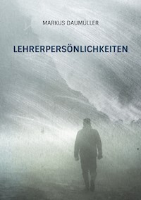 Lehrerpersönlichkeiten - Daumüller Markus - E-Book