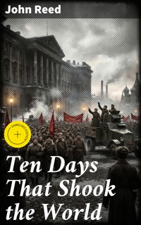 Ten Days That Shook the World - John Reed - E-Book