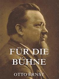 Für die Bühne - Otto Ernst - E-Book
