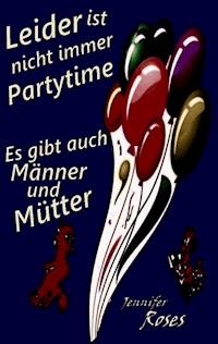 Leider ist nicht immer Partytime - Jennifer Roses - E-Book
