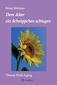 Dem Alter ein Schnippchen schlagen - Ernst Stürmer - E-Book