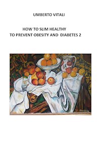 How to slim, to prevent obesity and diabetes 2 - Umberto Vitali - E-Book