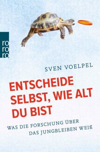 Entscheide selbst, wie alt du bist - Sven Voelpel - E-Book