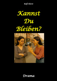 Kannst Du bleiben? Eifersucht, Clique, Kontrollverlust, Alkoholsucht, posttraumatische Belastungsstörung, Handball, Insolvenz, Trennung, Psychotherapie, gefährliche Körperverletzung, Drama - Rolf Horst - E-Book