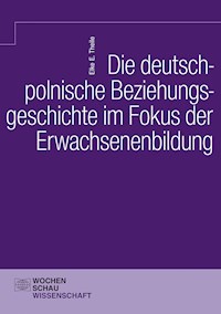 Die deutsch-polnische Beziehungsgeschichte im Fokus der Erwachsenenbildung - Elke E. Theile - E-Book