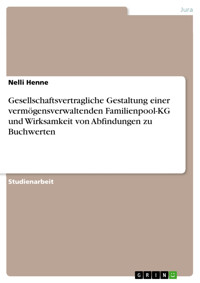 Gesellschaftsvertragliche Gestaltung einer vermögensverwaltenden Familienpool-KG und Wirksamkeit von Abfindungen zu Buchwerten - Nelli Henne - E-Book