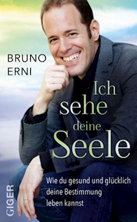 Ich sehe deine Seele - Erni Bruno - E-Book