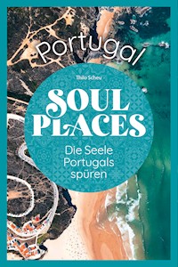 Soul Places Portugal – Die Seele Portugals spüren - Thilo Scheu - E-Book