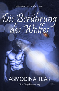 Die Berührung des Wolfes – Eine Gay-Romantasy - Asmodina Tear - E-Book