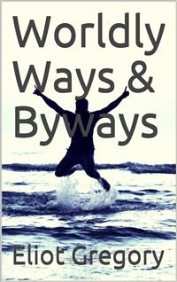 Worldly Ways & Byways - Eliot Gregory - E-Book