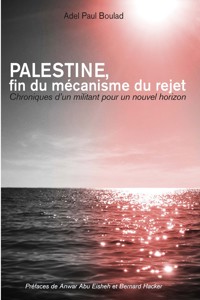 Palestine, fin du mécanisme du rejet - Adel Paul BOULAD - E-Book
