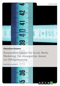 Kennzahlensysteme für Social Media Marketing: Ein strategischer Ansatz zur Erfolgsmessung - Christian Kremer - E-Book