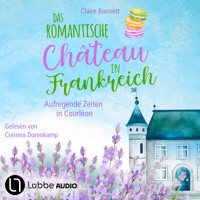 Das romantische Château in Frankreich - Aufregende Zeiten in Courléon - Loiretal-Reihe, Teil 2 (Ungekürzt) - Claire Bonnett - Hörbuch
